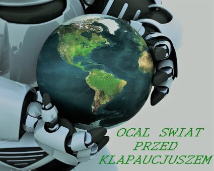 Zdjęcie przedstawia robota trzymającego w rękach Ziemię oraz napis w kolorze zielonym Ocal świat przed Klapaucjuszem